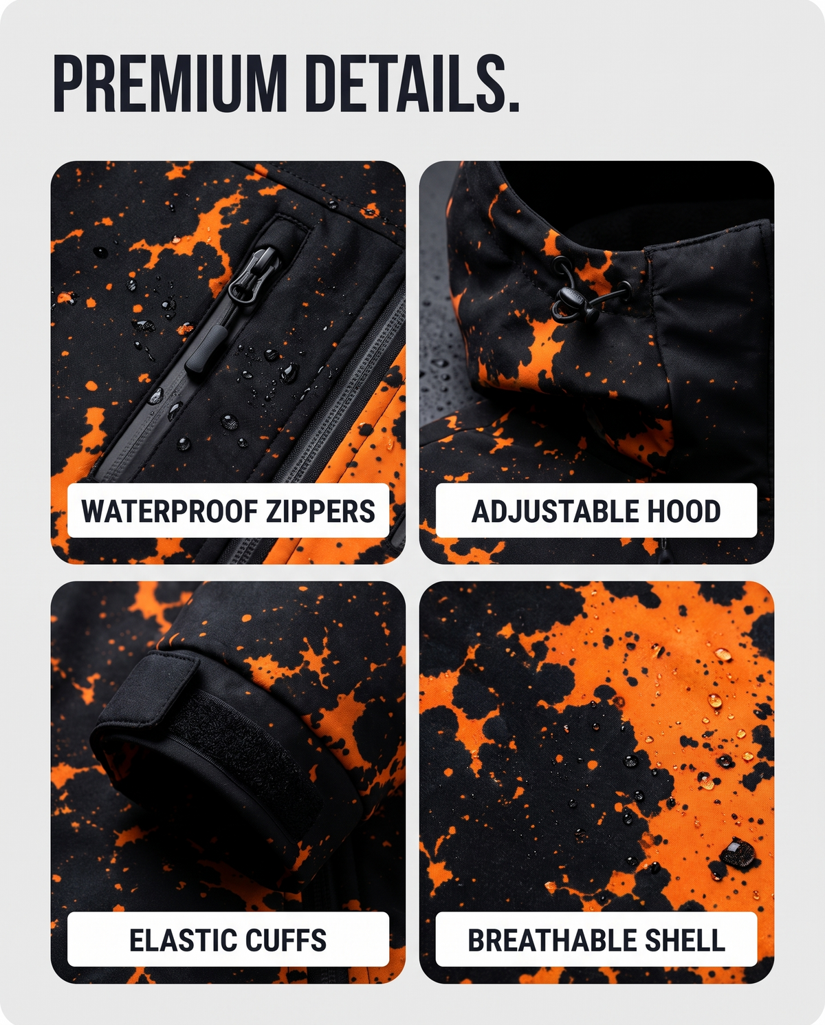 Premium details: waterproof zippers, adjustable hood, elastic cuffs, breathable shell